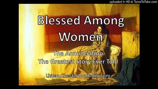 Blessed Among Women - The Annunciation - Greatest Story Ever Told