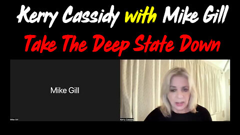 Kerry Cassidy & Mike Gill Bombsehll - Take The Deep State Down