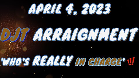 APRIL 4, 2023 👉 DJT ARRAIGNMENT 👉 WHO'S REALLY IN CHARGE ❗️❗️❗️