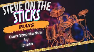 Don't Stop Me Now by Queen - Drum Cover by Steve on the Sticks