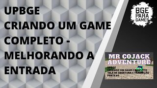 UPBGE CRIANDO UM GAME COMPLETO #15 - MELHORANDO A ENTRADA