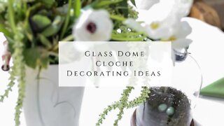 Glass Dome Cloche Decorating Ideas