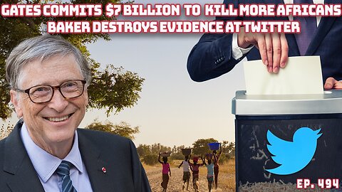 Bill Gates Sending $7 Billion To Africa To Kill Babies | Baker Bombshell At Twitter | Ep 494