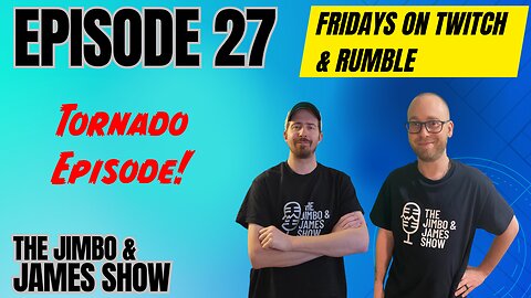 The Jimbo and James Show! Episode 27 - 7.14.23