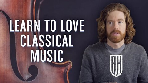 How to Learn to Love Classical Music