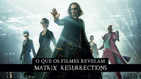 MATRIX IV - O QUE O FILME REVELA.