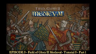 EPISODE 3 - Field of Glory II Medieval - Tutorial 3 - Part 1