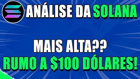 SOLANA 🔥MAIS ALTA? RUMO A 100 DOLARES? 🟢 ANÁLISE SOL HOJE