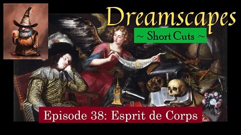 Dreamscapes Episode 38: Esprit de Corps ~ Short Cut