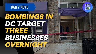 Bombings in DC Target Three Businesses Overnight