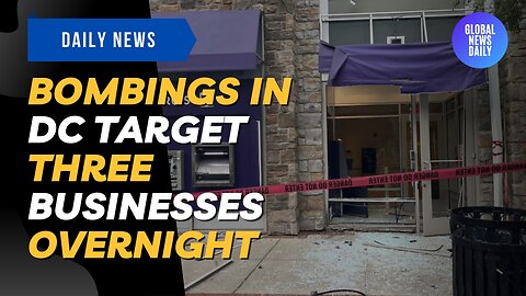 Bombings in DC Target Three Businesses Overnight