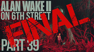 Alan Wake II on 6th Street Part FINAL