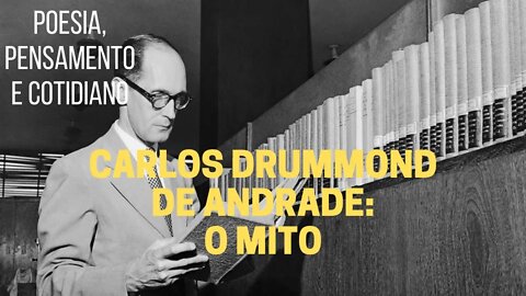 Poesia que Pensa − CARLOS DRUMMOND DE ANDRADE: "O MITO" (poema)