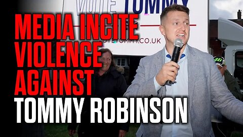 Media Incite Violence Against Tommy Robinson
