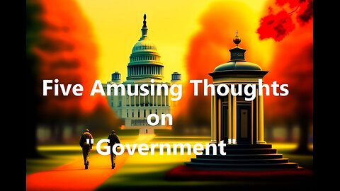 Five Amusing Thoughts on "Government"
