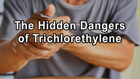 The Deliberate Production of Ignorance for Commercial Gain and the Hidden Dangers of Trichlorethyle