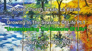 Growing In The Seasons Of Life Pt.1-Understanding The Seasons Of Life-7-16-2023