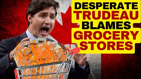 Why Trudeau Is Wrong About Grocery Stores
