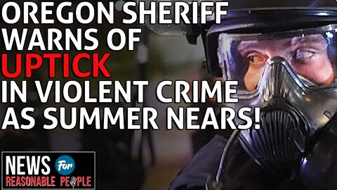 Oregon Sheriff Warns Of A Violent Crime Increase As Summer Approaches