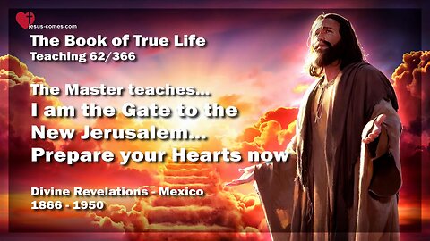 Jesus says... I am the Gate to the New Jerusalem ❤️ The Book of the true Life Teaching 62 / 366