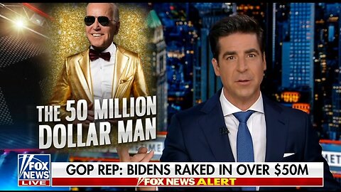 Watters: We Could Be Looking At A $50 MILLION BIDEN RACKET