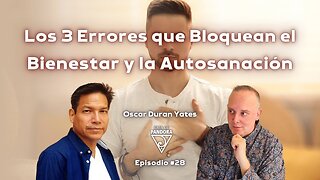 Los 3 Errores que Bloquean el Bienestar y la Autosanación con Óscar Durán Yates