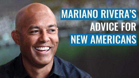 Mariano Rivera's Advice for New Americans