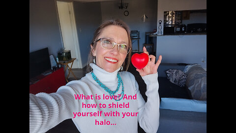 What is love? And how to shield yourself with your halo...