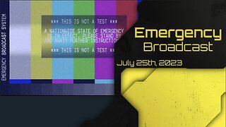 Emergency Broadcast - July 25th, 2023