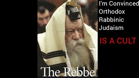 I Am Convinced Orthodox Rabbinic Judaism Is A CULT