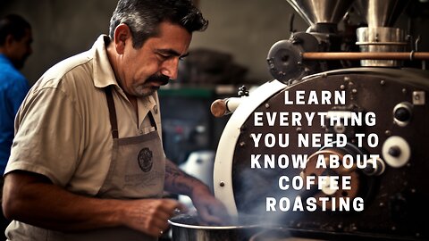 Learn Everything You Need to Know About Coffee Roasting