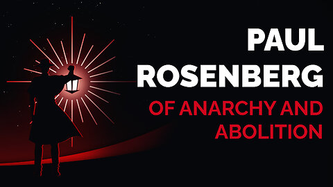 Paul Rosenberg: Of Anarchy and Abolition