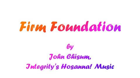 Firm Foundation (With Lyrics) by John Chisum, Integrity's Hosanna! Music