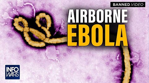 BREAKING: Globalist Planning Release of Airborne Ebola