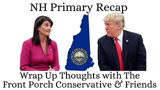 NH Primary - Recap: Wrap Up Thoughts With The Front Porch Conservative & Friends