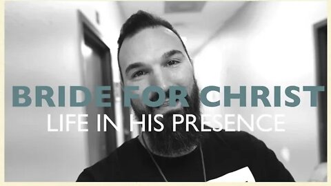 BRIDE FOR CHRIST || LIFE IN HIS PRESENCE || January 2020
