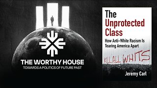 The Unprotected Class: How Anti-White Racism Is Tearing America Apart (Jeremy Carl)