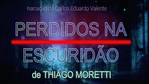 14. PERDIDOS NA ESCURIDÃO - CAPÍTULO FINAL - de Thiago Moretti