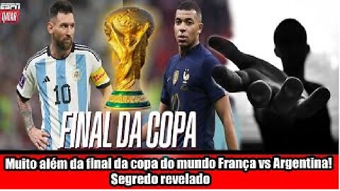 Muito além da final da copa do mundo França vs Argentina! Segredo revelado