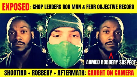 CHOP Leaders Caught Robbing Live-Streamer After Shooting | BLM Fears Objective Record, Delete FAIL