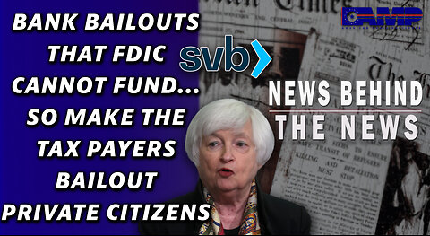 Bank Bailouts that FDIC Cannot Fund… So Make the Tax Payers Bailout Private Citizens | NBTN 03/22/23