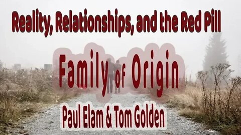 Reality, Relationships and the Red Pill - Family of Origin