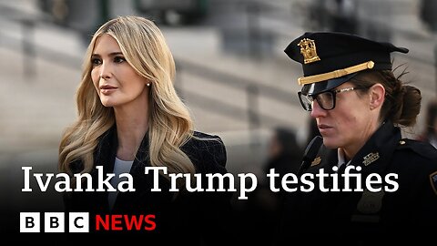 Ivanka Trump testifies in Donald Trump fraud trial in New York City - BBC News