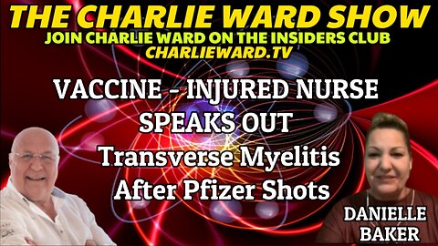 VACCINE INJURED NURSE DANIELLE BAKER SPEAKS OUT WITH CHARLIE WARD