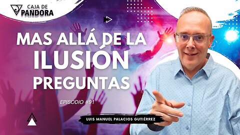 Mas Allá de la Ilusión #91. Preguntas para Luis Manuel Palacios Gutiérrez