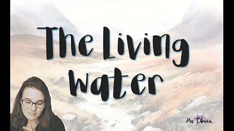 The Living Water | The Holy Spirit | HisChosenCo
