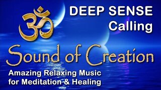🎧 Sound Of Creation • Deep Sense • Calling • Soothing Relaxing Music for Meditation and Healing