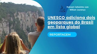 REPORTAGEM- UNESCO ADICIONA DOIS GEOPARQUES DO BRASIL EM LISTA GLOBAL (SOMENTE ÁUDIO)