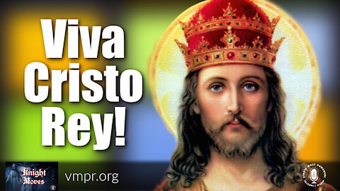 22 Nov 21, Knight Moves: Viva Cristo Rey!