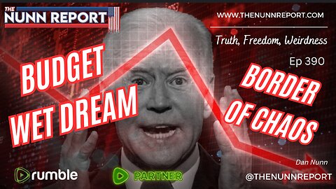 Ep 390 Biden's Budget Wet Dreams & Border of Chaos The Nunn Report w/ Dan Nunn